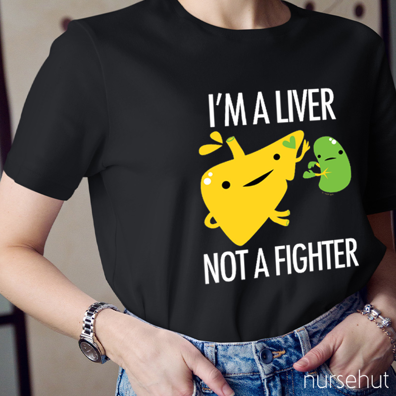I'm A Liver Not A Fighter Nurse T-Shirt