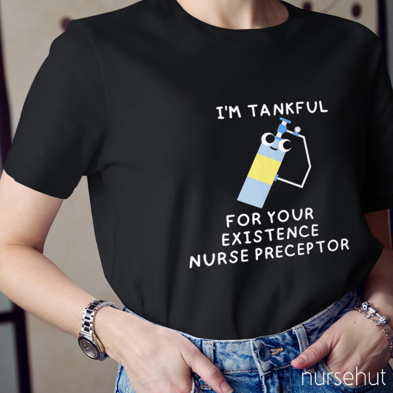 I'm Tankful For Your Existence Nurse Proceptor Nurse T-Shirt