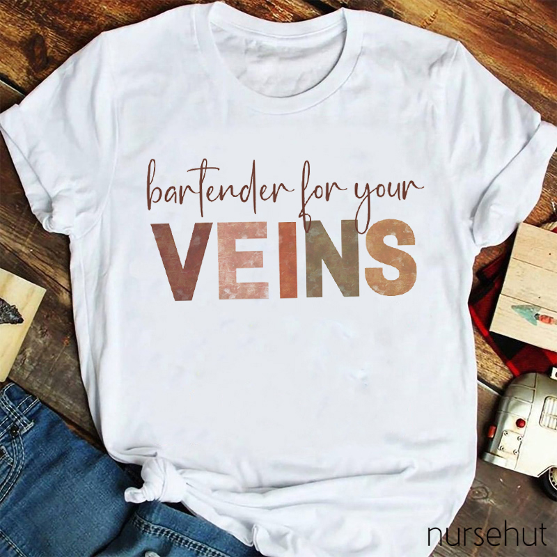 Bartender For Your Veins Nurse T-Shirt