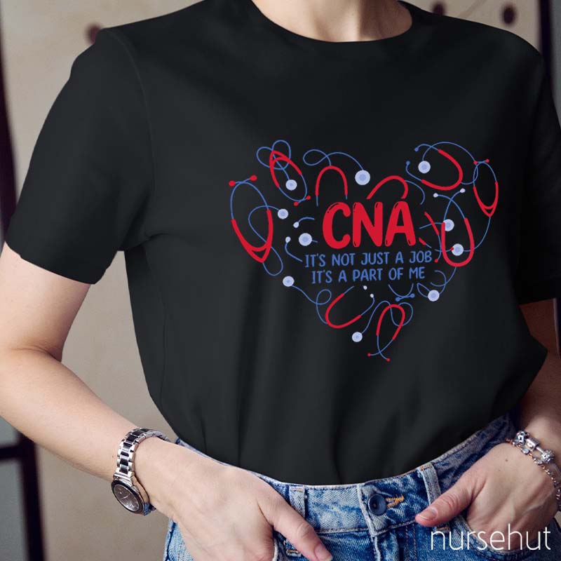 It's Not Just A Job It's A Part Of Me CNA Nurse T-Shirt