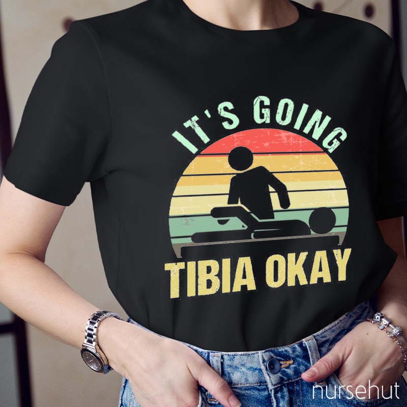 It's Going Tibia Okay Nurse T-Shirt