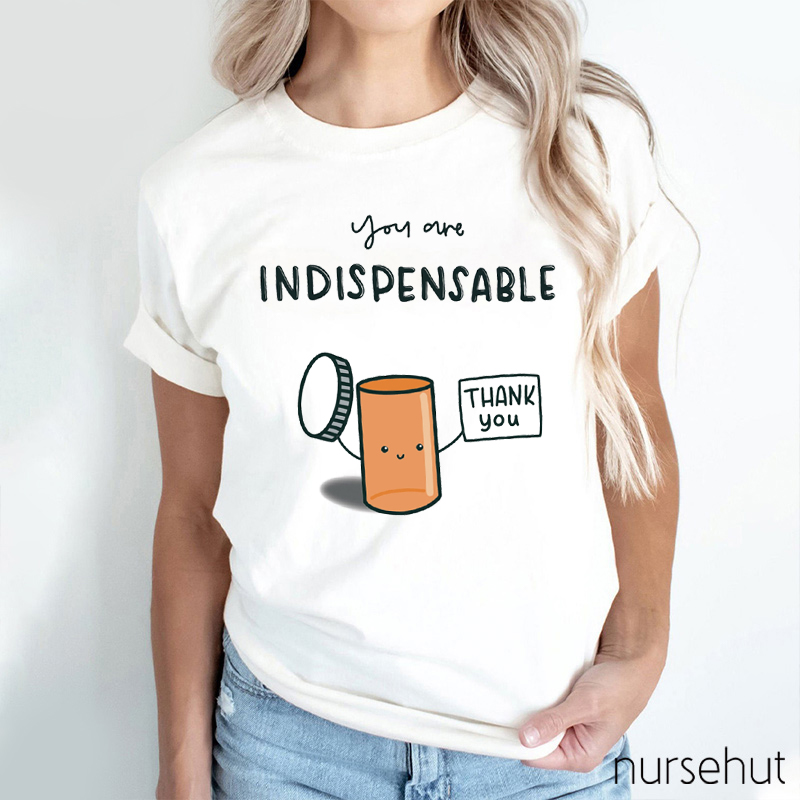 You Are Indispensable Thank You Nurse T-Shirt