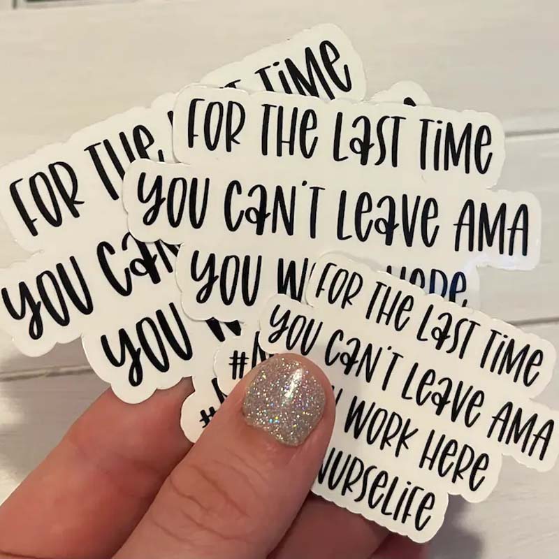 For The Last Time You Can't Leave AMA You Work Here Vinyl Nurse Stickers