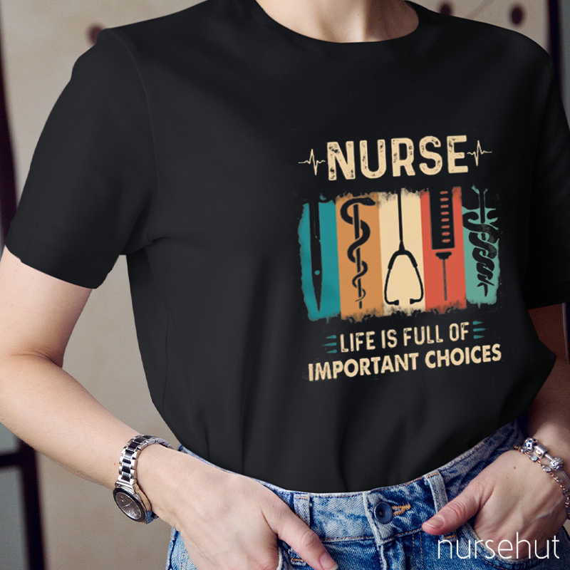 Life Is Full Of Important Choices Nurse T-Shirt