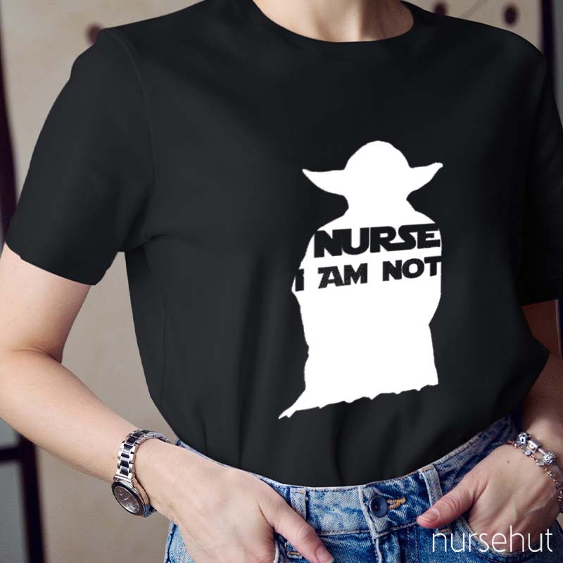 Nurse I Am Not Nurse T-Shirt