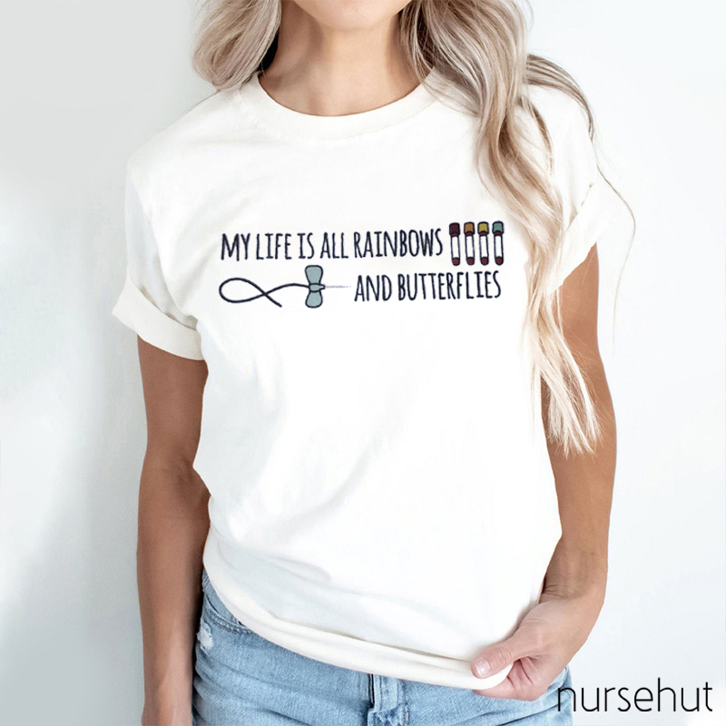 My Life Is All Rainbows And Butterflies Nurse T-Shirt
