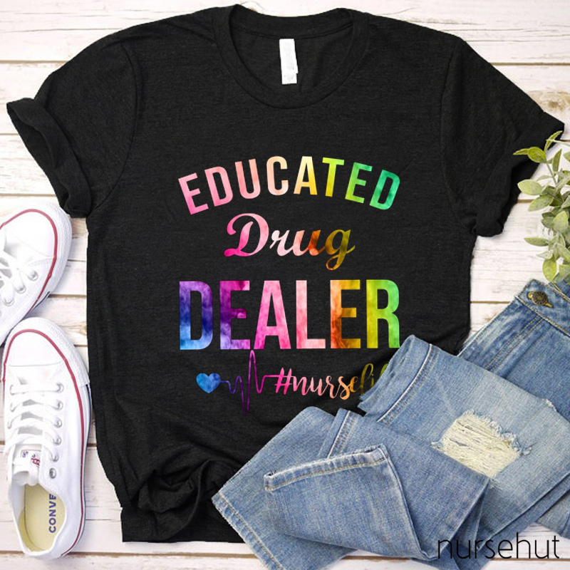 Educated Drug Dealer Nurse T-Shirt