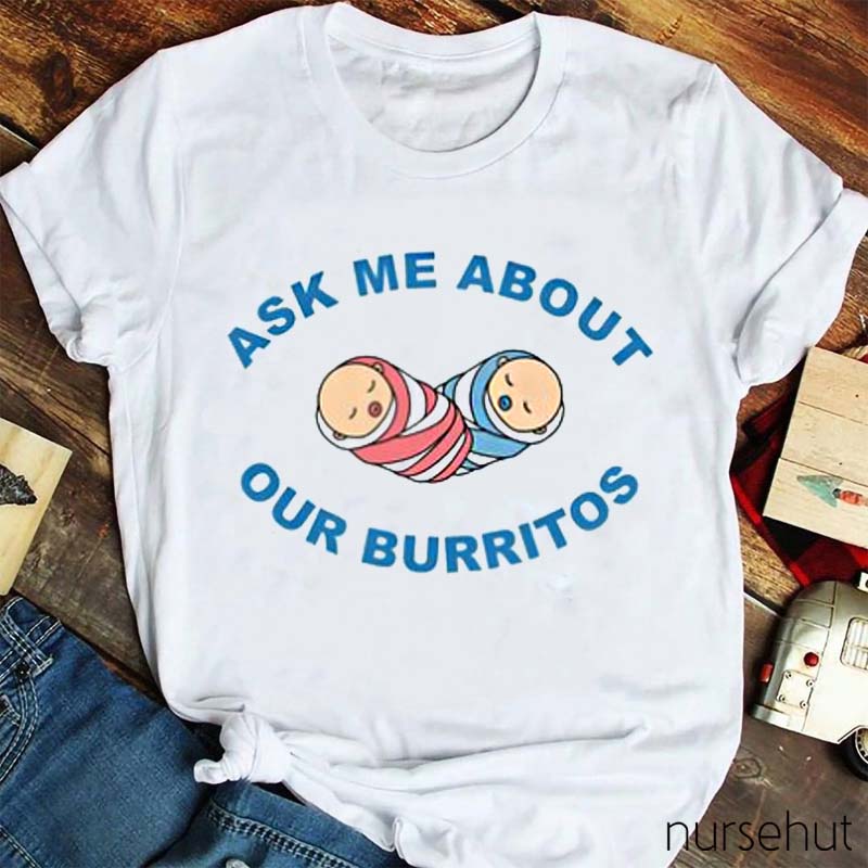 Ask Me About Our Burritos Nurse T-Shirt