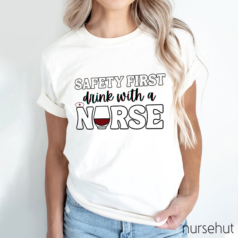 Safety First Drink With A Nurse Nurse T-Shirt
