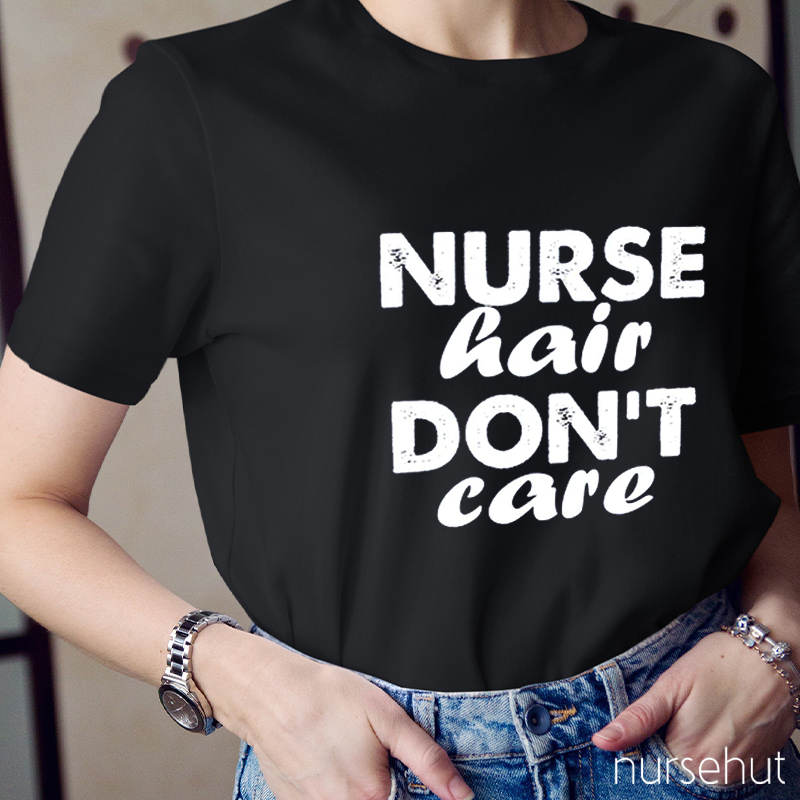 Nurse Hair Don’t Care Nurse T-Shirt