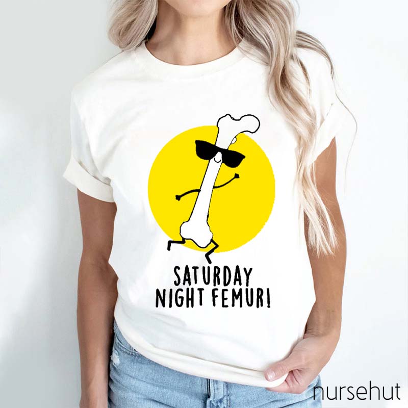 Saturday Night Femur Nurse T-Shirt