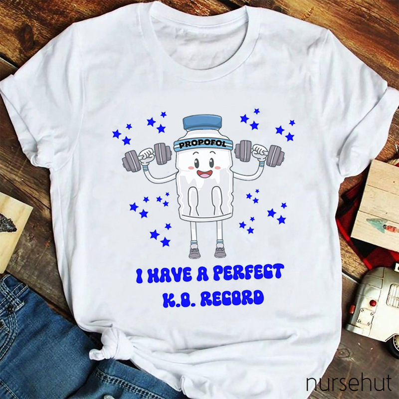 I Have A Perfect KO Record Propofol Nurse T-Shirt