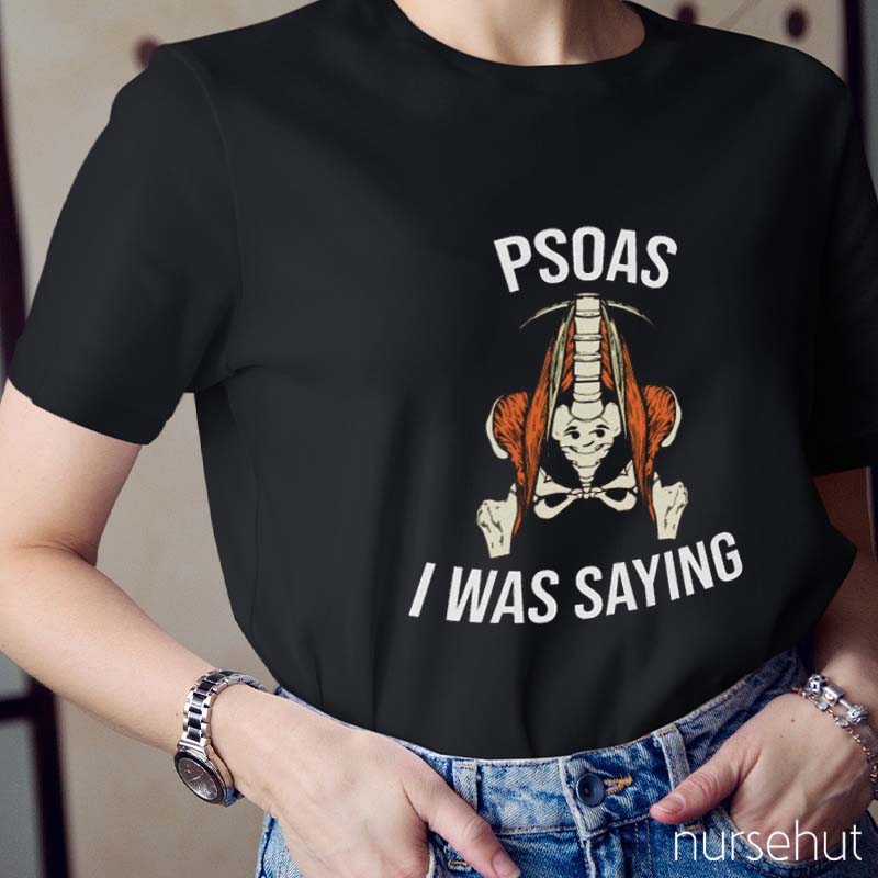 Psoas I Was Saying Nurse T-Shirt