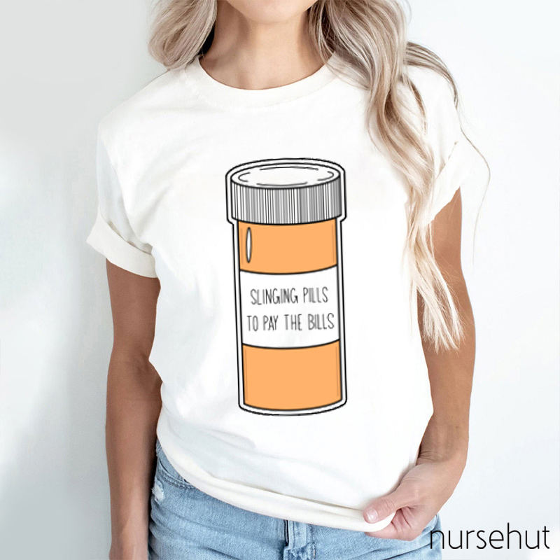 Slinging Pills To Pay The Bills Nurse T-Shirt