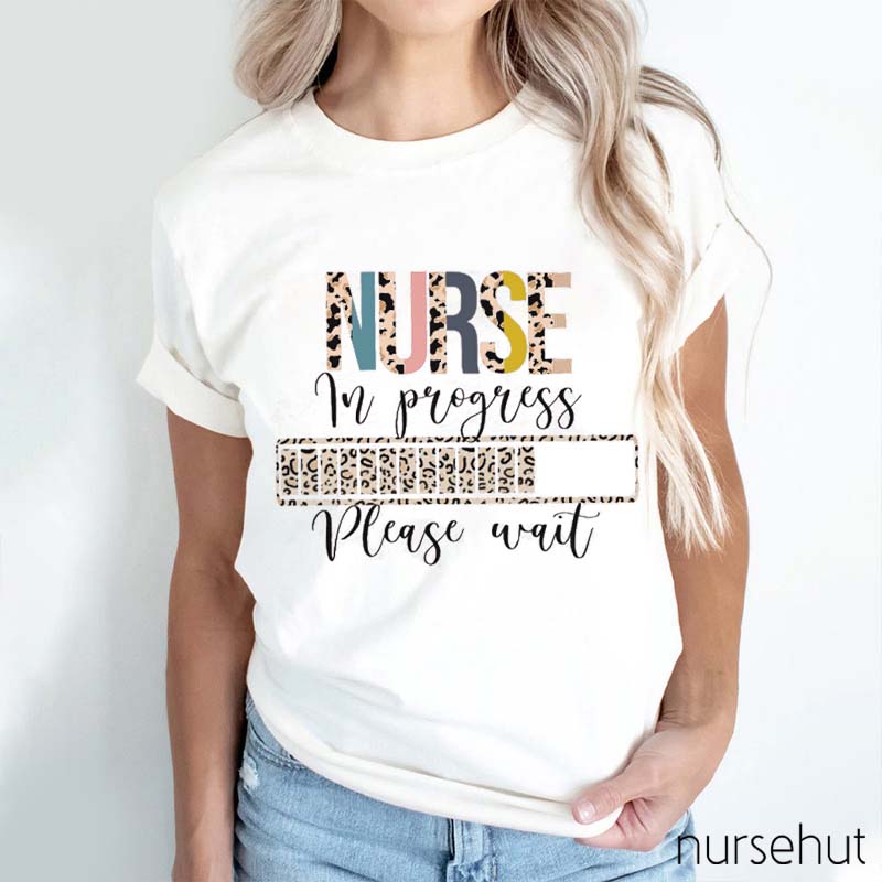Nurse In Progress Please Wait Nurse T-Shirt