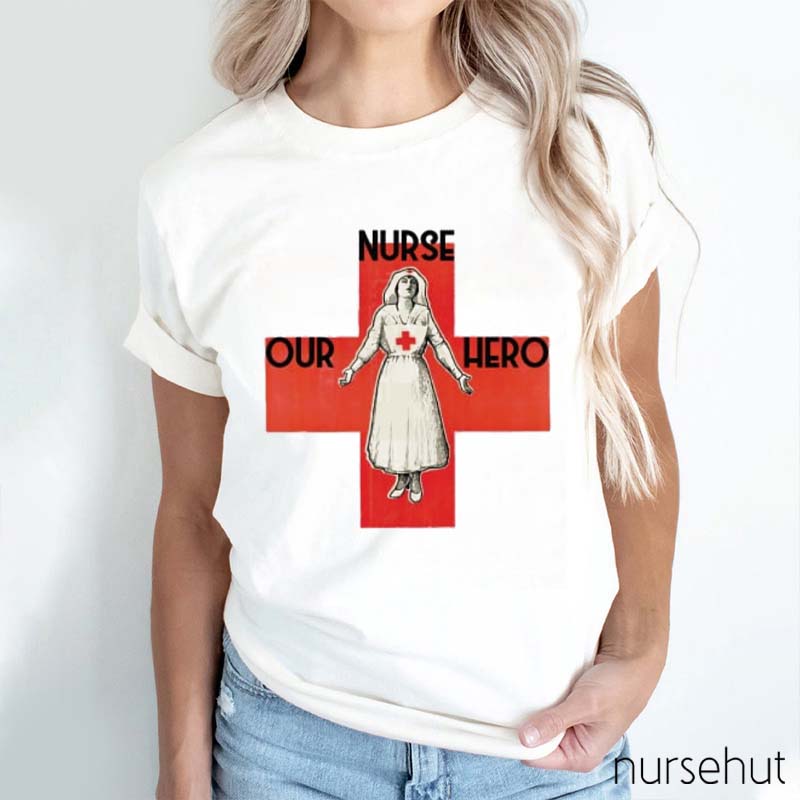 Nurse Our Hero Nurse T-Shirt