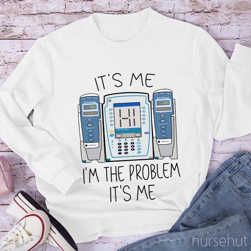 It's Me I'm The Problem Nurse Long Sleeve T-Shirt