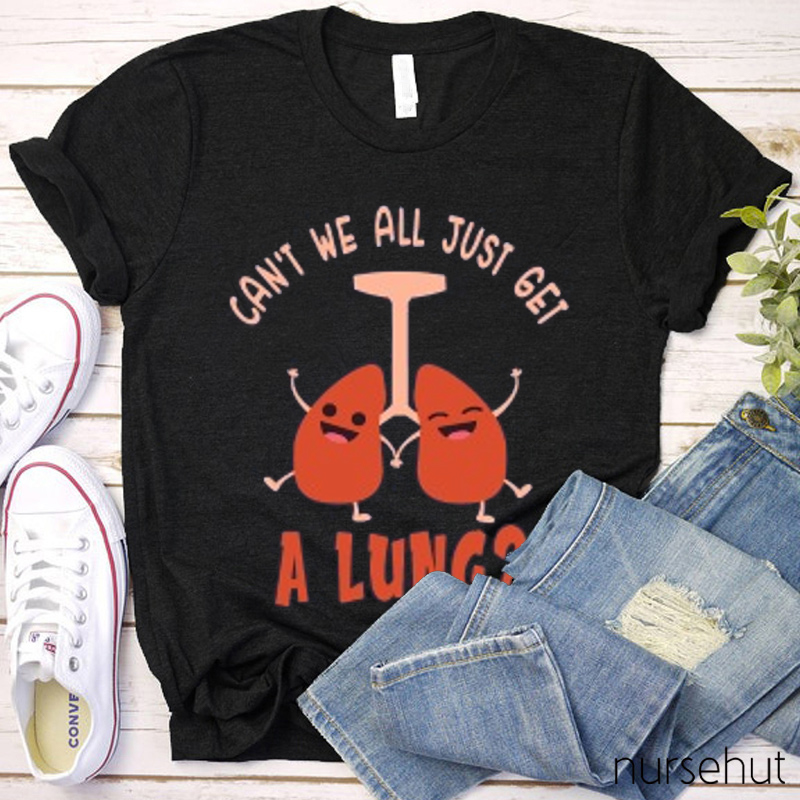 Can't We All Just Get A Lung Nurse T-Shirt