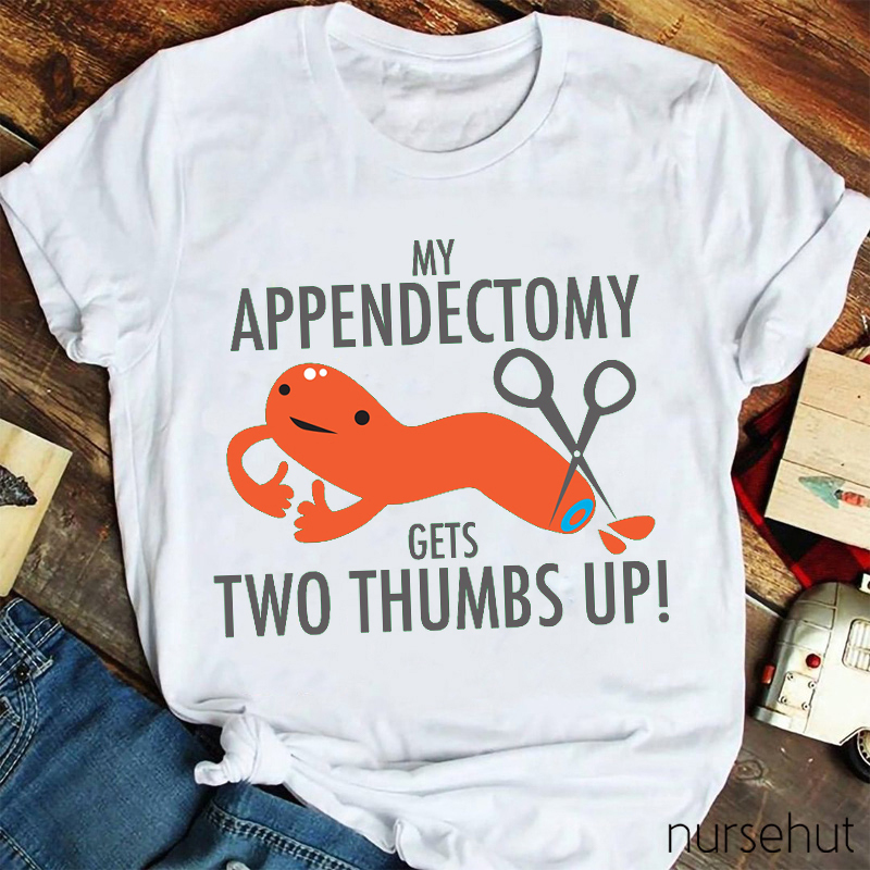 My Appendectomy Gets Two Thumbs Up Nurse T-Shirt