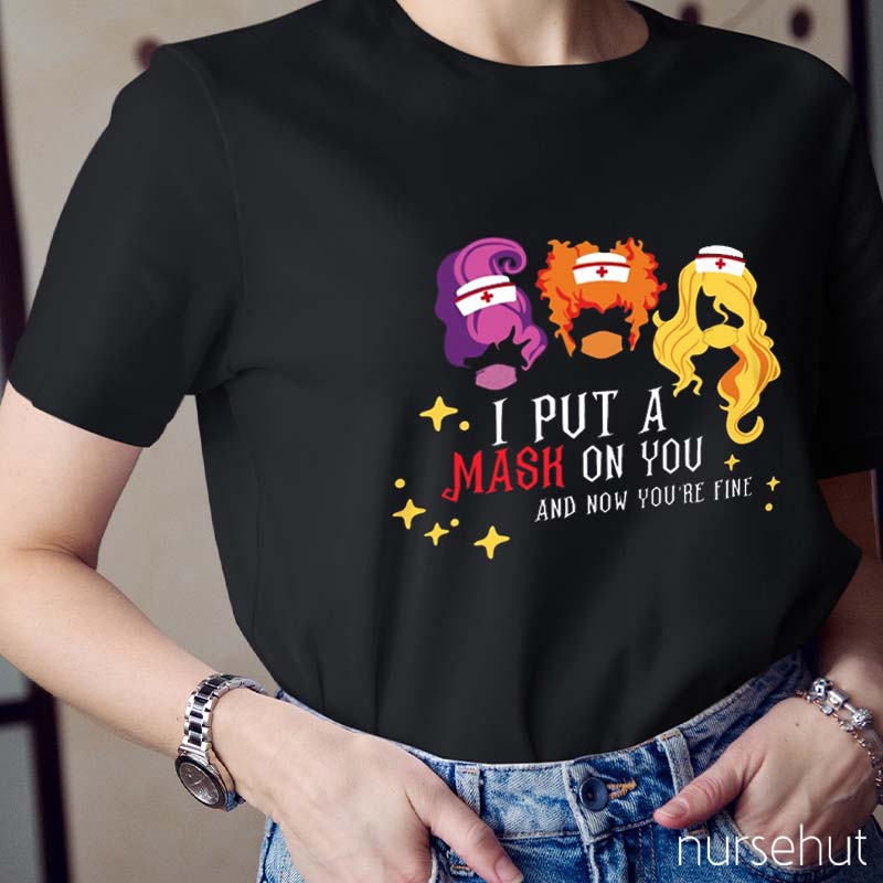 I Put A Mask On You Nurse T-Shirt