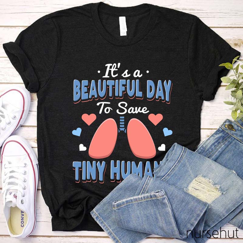 It's A Beautiful Day To Save Tiny Human Nurse T-Shirt