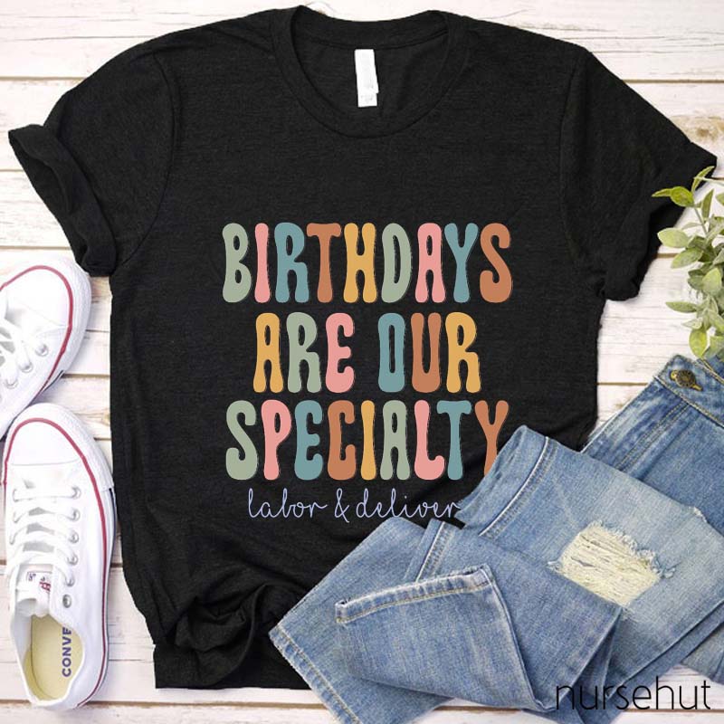 Birthdays Are Our Speciality Nurse T-Shirt