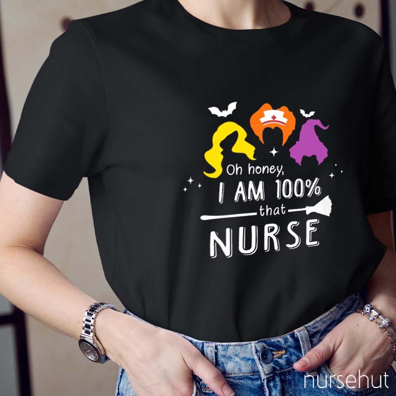 Oh Honey I Am 100 Percent That Nurse T-Shirt