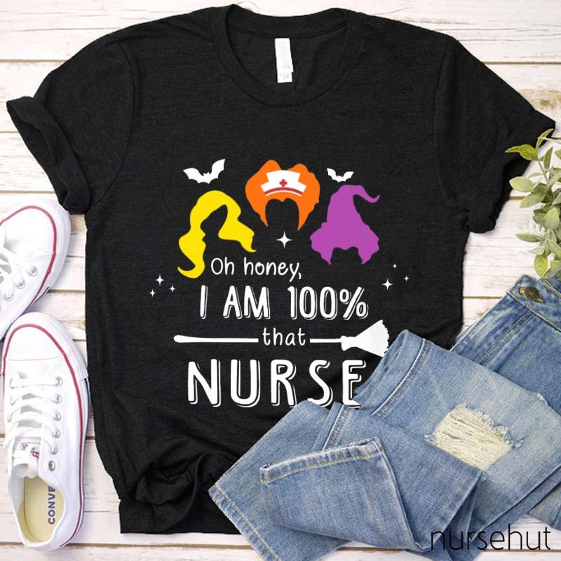 Oh Honey I Am 100 Percent That Nurse T-Shirt