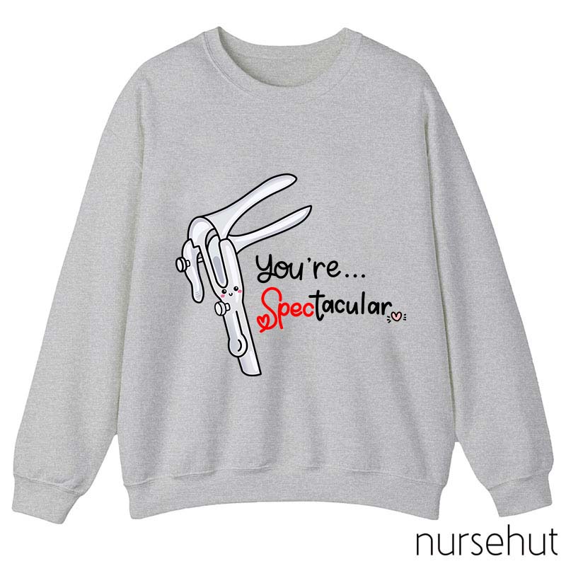 You're Spectacular Nurse Sweatshirt