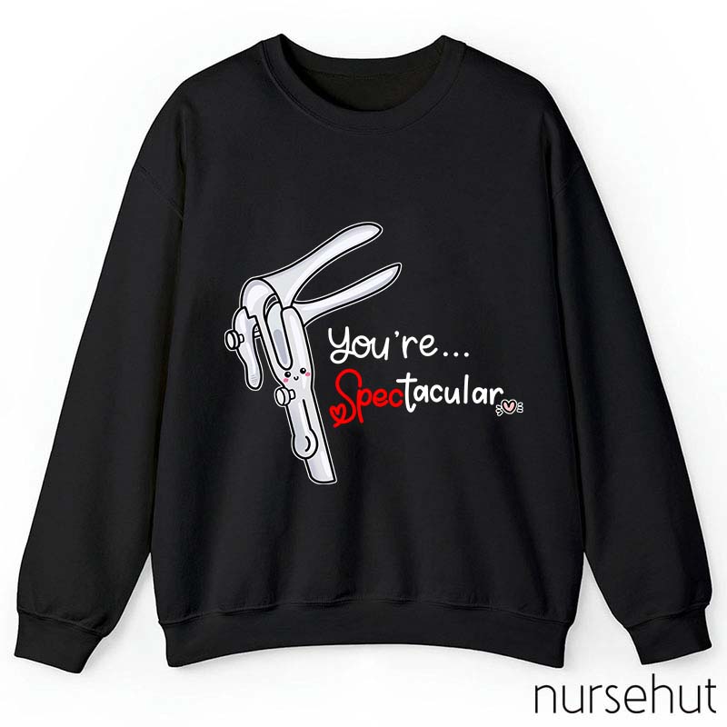 You're Spectacular Nurse Sweatshirt