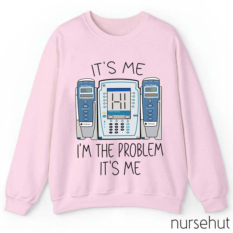 It's Me I'm The Problem Nurse Sweatshirt
