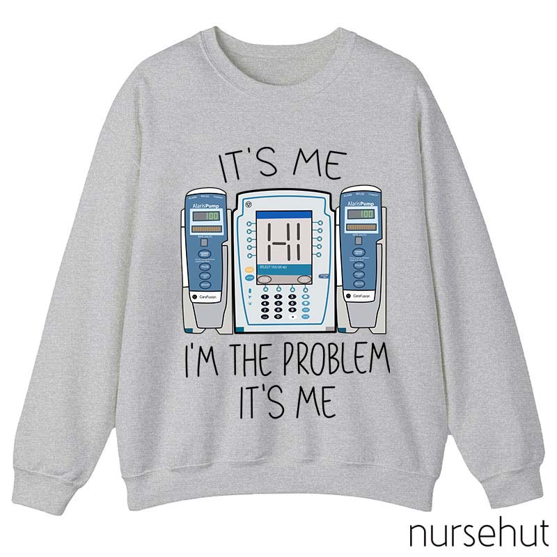 It's Me I'm The Problem Nurse Sweatshirt