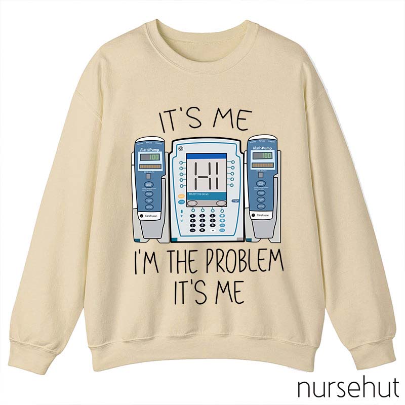 It's Me I'm The Problem Nurse Sweatshirt
