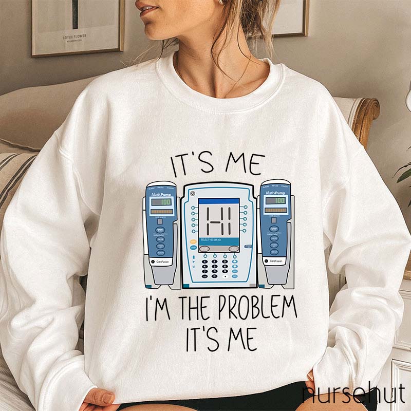 It's Me I'm The Problem Nurse Sweatshirt