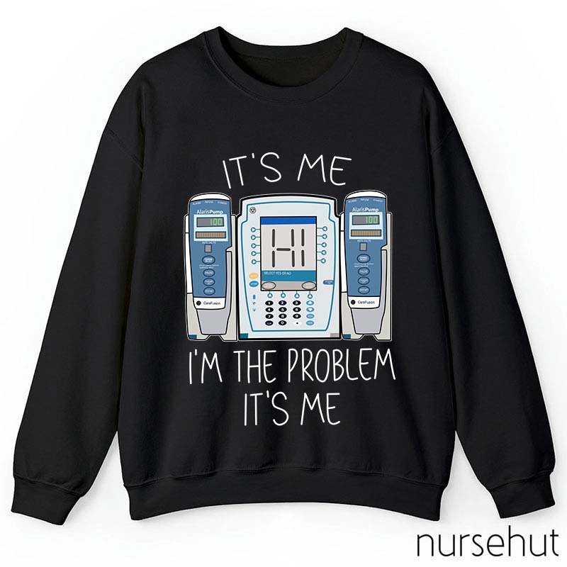 It's Me I'm The Problem Nurse Sweatshirt
