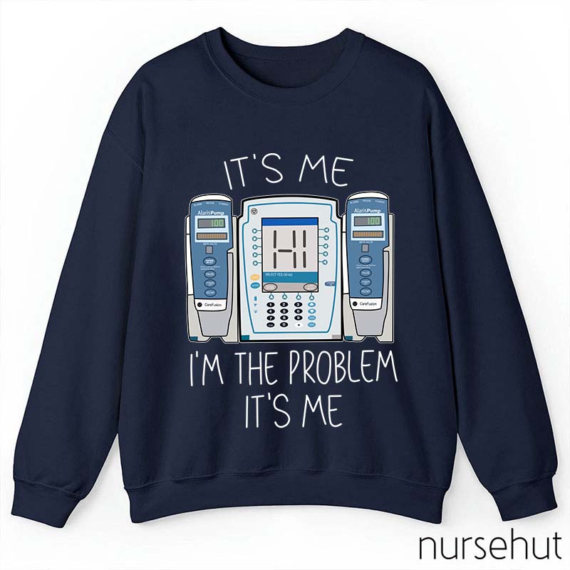 It's Me I'm The Problem Nurse Sweatshirt