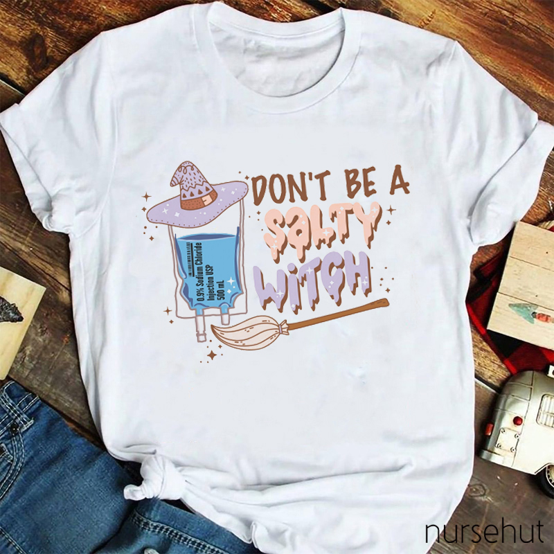 Don't Be A Salty Witch Nurse T-Shirt
