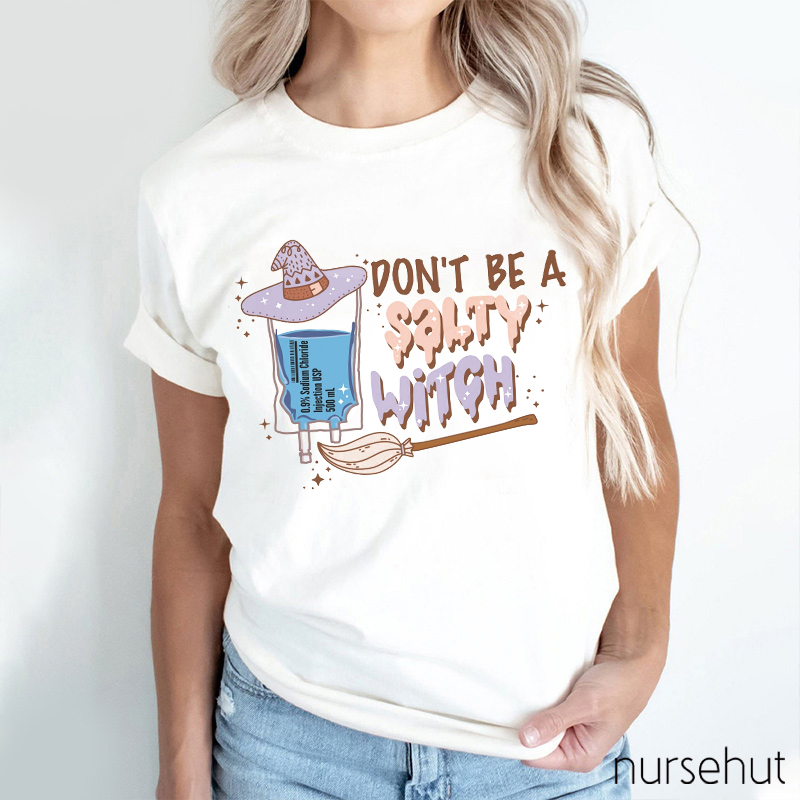 Don't Be A Salty Witch Nurse T-Shirt