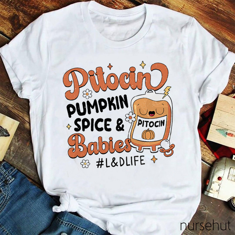 Pitocin Pumpkin Spice And Babies Nurse T-Shirt