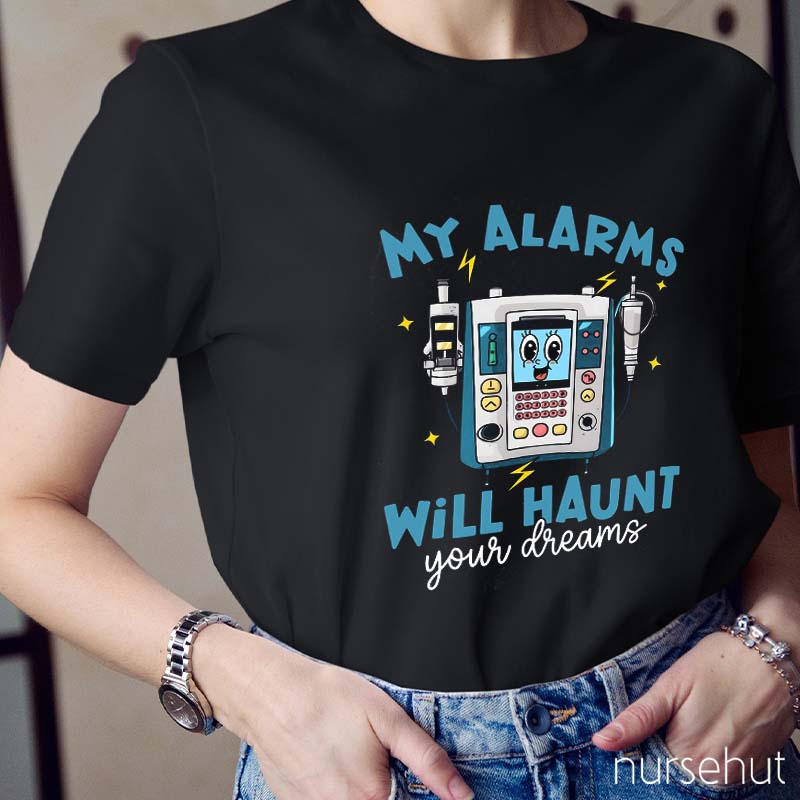 My Alarms Will Haunt You Dreams Nurse T-Shirt