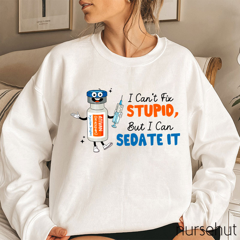 I Can't Fix Stupid But I Can Sedate It Teacher Sweatshirt