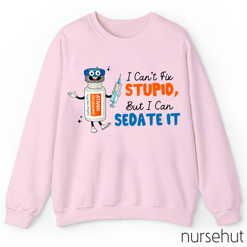 I Can't Fix Stupid But I Can Sedate It Teacher Sweatshirt