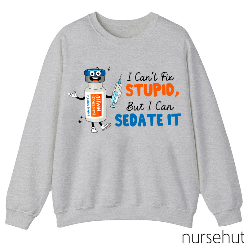 I Can't Fix Stupid But I Can Sedate It Teacher Sweatshirt