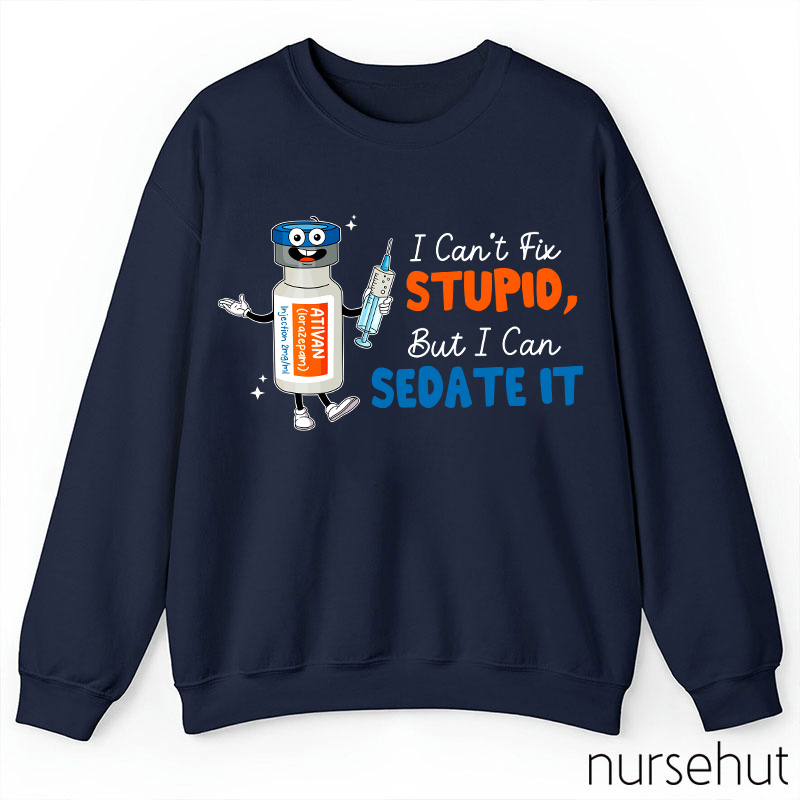 I Can't Fix Stupid But I Can Sedate It Teacher Sweatshirt