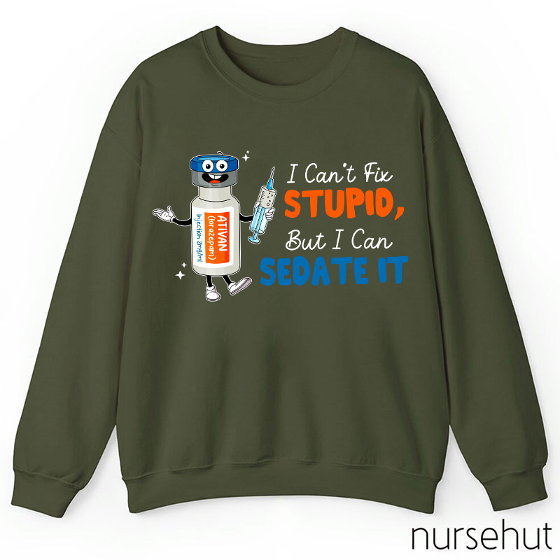 I Can't Fix Stupid But I Can Sedate It Teacher Sweatshirt