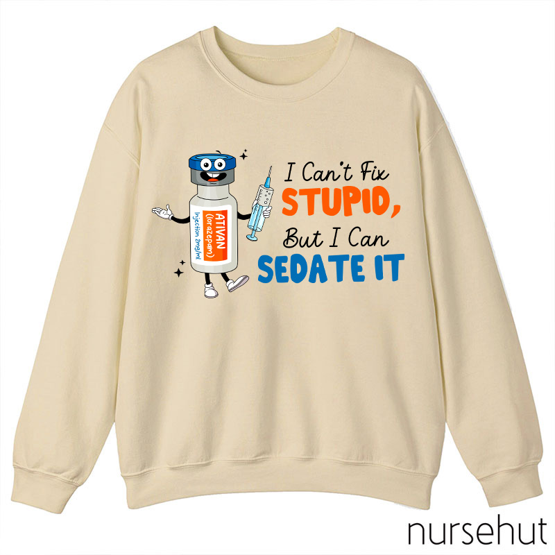 I Can't Fix Stupid But I Can Sedate It Teacher Sweatshirt