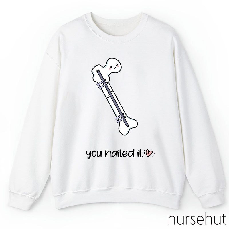 You Nailed It Nurse Sweatshirt