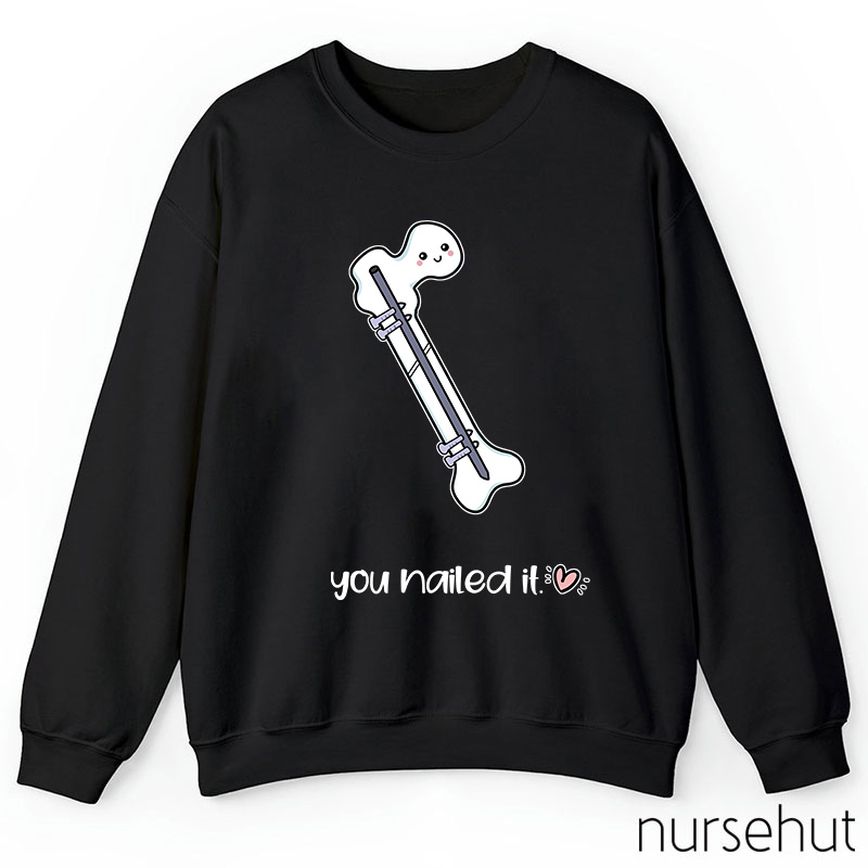 You Nailed It Nurse Sweatshirt