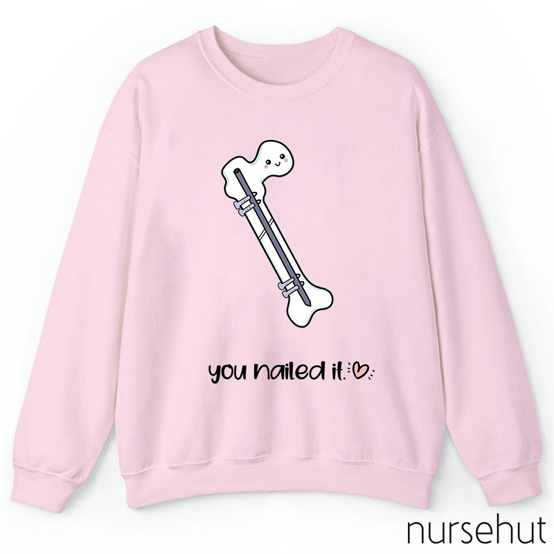 You Nailed It Nurse Sweatshirt