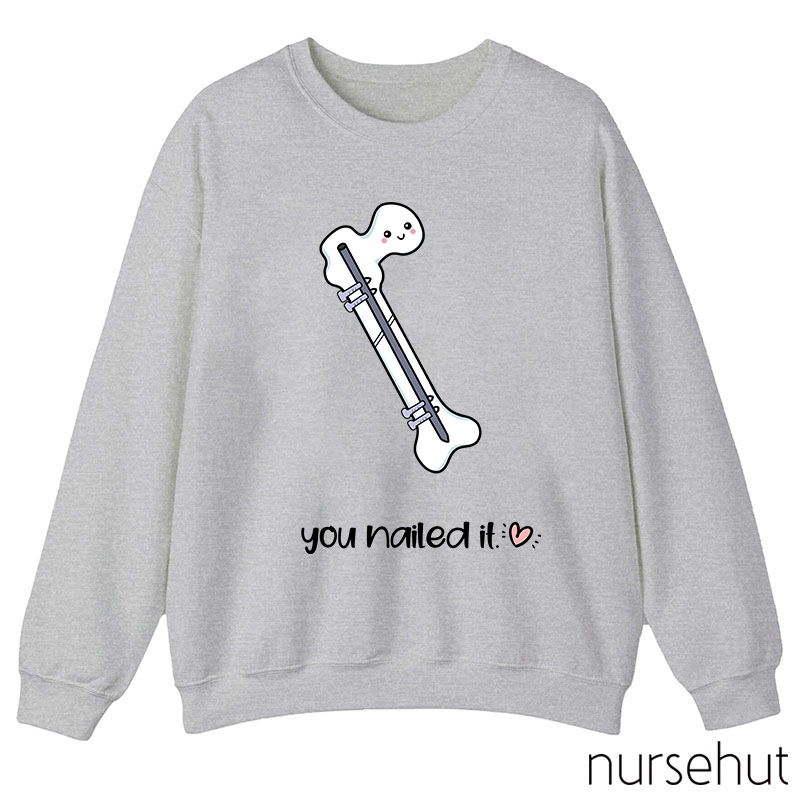 You Nailed It Nurse Sweatshirt